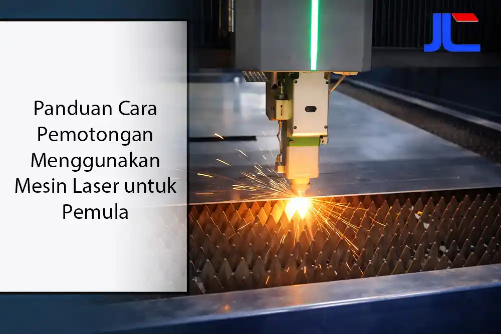 Panduan Cara Pemotongan Menggunakan Mesin Laser untuk Pemula